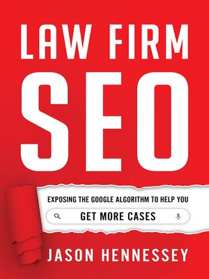 cover image of Law Firm SEO: Exposing the Google Algorithm to Help You Get More Cases